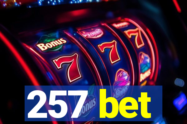 257 bet